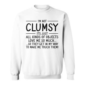 Im Not Clumsy Ironic Saying Funny Quote Irony Im Not Clumsy Sweatshirt | Mazezy