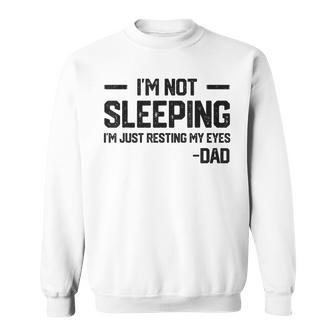 Im Not Sleeping Im Just Resting My Eyes Fathers Day Sweatshirt - Thegiftio UK