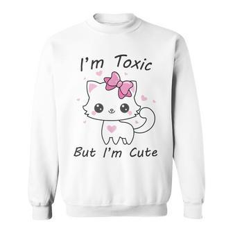 Im Toxic Kitten But Im Cute Sweatshirt | Mazezy DE
