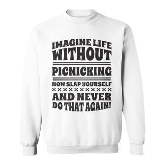 Imagine Life Without Picnicking Sweatshirt | Mazezy