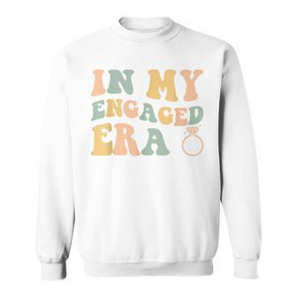 In My Engaged Era Funny Engagement For Her Sweatshirt - Seseable