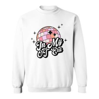 In My Ot Era Occupational Therapy Discoball Ot Therapist Therapist Funny Gifts Sweatshirt | Mazezy