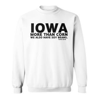 Iowa More Than Corn We Also Have Soy Beans Beans Funny Gifts Sweatshirt | Mazezy
