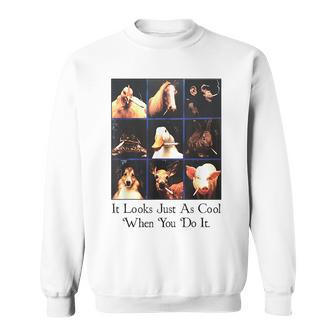 It Looks Just As Cool When You Do It Sweatshirt - Seseable
