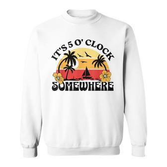 Its 5 O’Clock Somewhere Summer Retro Sunset Drinking Drinking Funny Designs Funny Gifts Sweatshirt | Mazezy UK