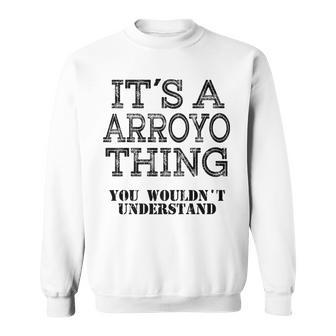 Its A Arroyo Thing You Wouldnt Understand Matching Family Sweatshirt - Seseable