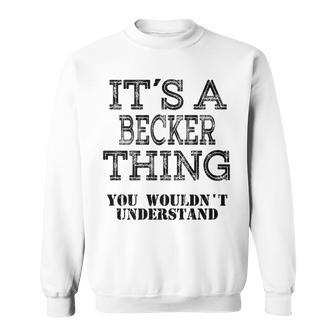Its A Becker Thing You Wouldnt Understand Matching Family Sweatshirt - Seseable