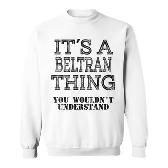 Its A Beltran Thing You Wouldnt Understand Matching Family Sweatshirt - Seseable