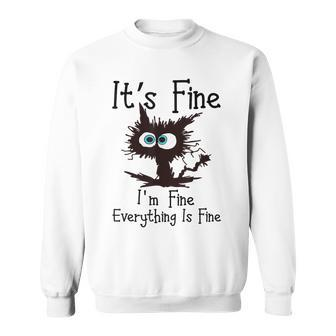 It’S Fine Im Fine Everything Is Fine Cat Sweatshirt - Monsterry UK