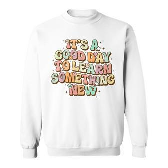 It's A Good Day To Learn Something New Retro Back To School Sweatshirt - Seseable