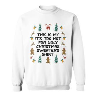 Its Too Hot For Ugly Christmas Sweaters Xmas Sweatshirt | Mazezy