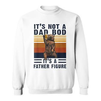 Its Not A Dad Bod Its A Father Figure Fathers Day Gift Gift For Mens Sweatshirt | Mazezy