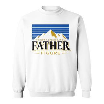 Its Not A Dad Bod Its A Father Figure Mountain Gift For Mens Sweatshirt | Mazezy