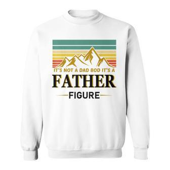 Its Not A Dad Bod Its A Father Figure Vintage Fathers Day Sweatshirt | Mazezy DE