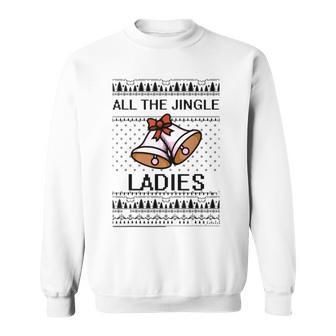 All The Jingle Ladies Ugly Christmas Sweaters Sweatshirt - Monsterry AU