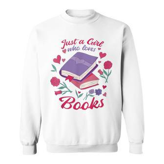 Just A Girl Who Loves Books Book Lovers And Bookworm Sweatshirt | Mazezy