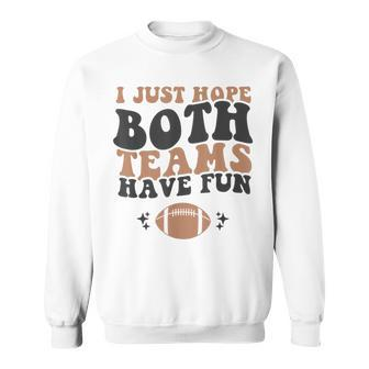 I Just Hope Both Teams Have Fun American Football Sweatshirt | Mazezy