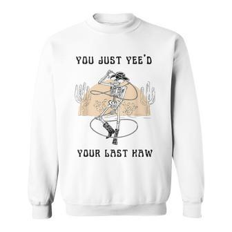You Just Yee'd Your Last Haw Western Sweatshirt - Seseable