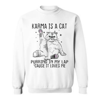 Karma Is A Cat Purring In My Lap Cause Its Loves Me Funny Sweatshirt - Monsterry