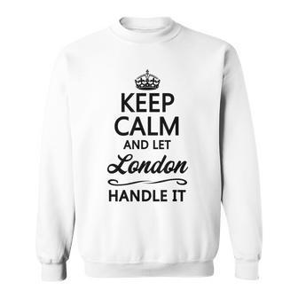 Keep Calm And Let London Handle It | Funny Name Gift Sweatshirt | Mazezy