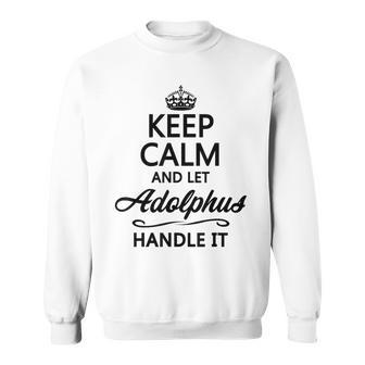 Keep Calm And Let Adolphus Handle It Name Sweatshirt | Mazezy AU