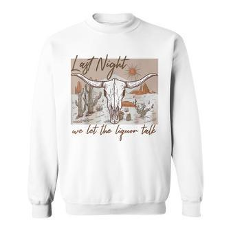 Last-Night We Let The Liquor Talk Cow Skull Western Country Sweatshirt | Mazezy