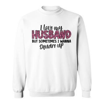 Leopard I Love My Husband But Sometimes I Wanna Square Up Sweatshirt - Seseable