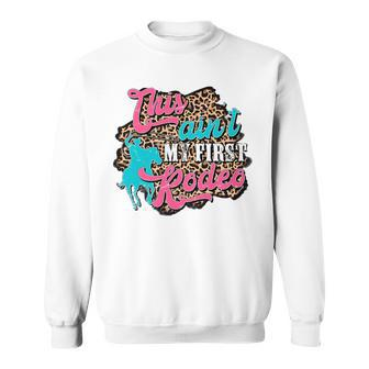 Leopard This Aint My First Rodeo Western Cowboy Cowgirl Sweatshirt | Mazezy