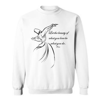 Let The Beauty Of What You Love Be What You Do Dervish Quote Sweatshirt | Mazezy