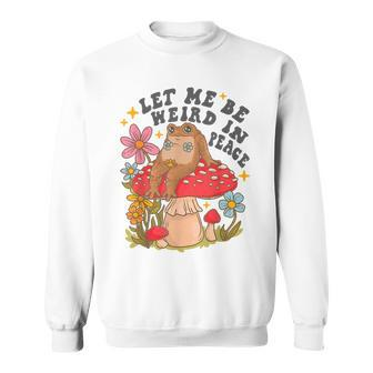 Let Me Be Weird In Peace Cute Frog Sweatshirt | Mazezy UK