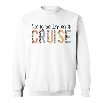 Life Is Better On A Cruise Cruise Life Family Matching Sweatshirt - Monsterry CA