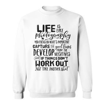 Life Is Like Photography Inspirational Photographer Quote Sweatshirt | Mazezy CA