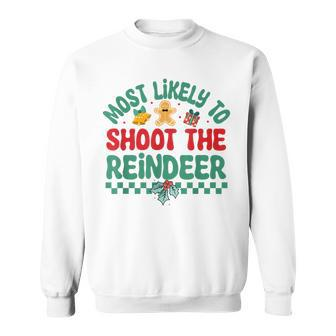 Most Likely To Shoot The Reindeer Christmas Pajamas Sweatshirt - Seseable