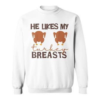 He Likes My Turkey Breasts Couple Matching Thanksgiving Sweatshirt - Seseable