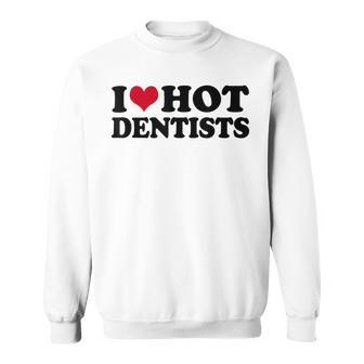 I Love Dentists Sweatshirt - Seseable