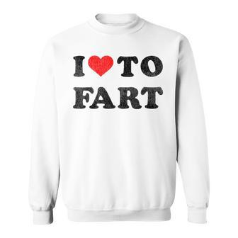 I Love To Fart I Heart To Fart Joke Farting Gag Sweatshirt - Monsterry