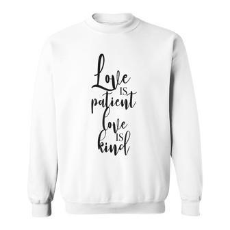 Love Is Patient Love Is Kind Uplifting Slogan Sweatshirt | Mazezy
