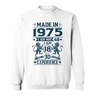 Made In 1975 Im Not 48 Im 18 With 30 Years Old Birthday Sweatshirt | Mazezy