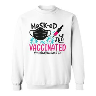 Masked And Vaccinated Medical Assistant Life Funny Sweatshirt | Mazezy