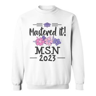Mastered It 2023 Msn Masters Nursing Science Graduation Sweatshirt | Mazezy