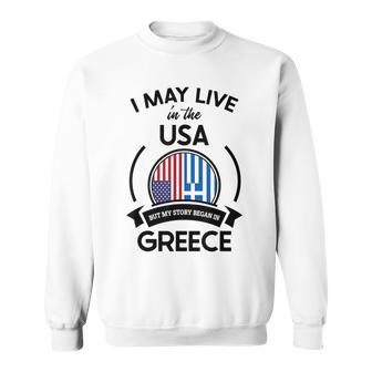 May Live In The Usa But My Story Began In Greece Flag Gift Usa Funny Gifts Sweatshirt | Mazezy