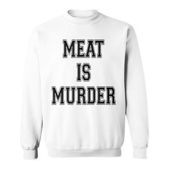 Meat Is Murder Vegan Vegetarian Sweatshirt | Mazezy