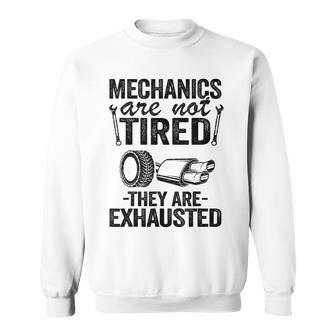 Mechanics Are Not Tired They Are Exhausted Auto Mechanic Mechanic Funny Gifts Funny Gifts Sweatshirt | Mazezy