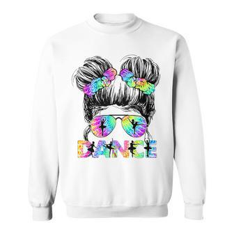 Messy Bun Dance Girl Tie Dye Dance Lover Dancing Life Sweatshirt | Mazezy UK