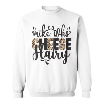 Mike Who Cheese Hairy Leopard Print Humor Word Play Sweatshirt - Seseable