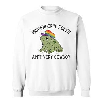 Misgenderin Folks Aint Very Cowboy Funny Lgbtq Gay Pride Pride Month Funny Designs Funny Gifts Sweatshirt | Mazezy