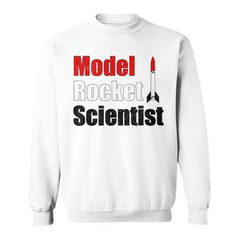 Model Rocket Scientist Rocketry Hobby Sweatshirt | Mazezy
