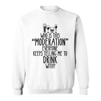 Who Is This Moderation Drinking Alcohol Booze Quote Sweatshirt | Mazezy
