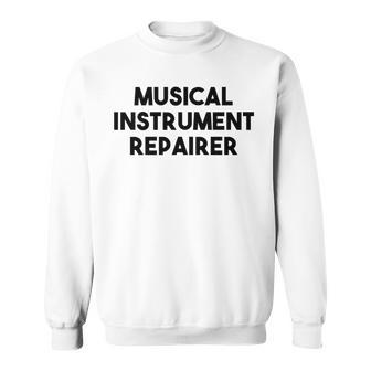 Musical Instrument Repairer Sweatshirt | Mazezy