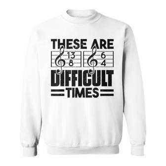Musician These Are Difficult Times Music Sweatshirt | Mazezy CA
